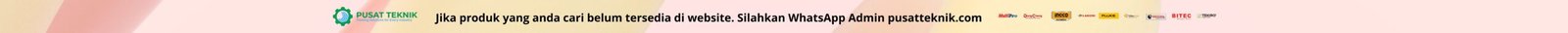 Jika produk yang anda cari belum tersedia di website. Silahkan WhatsApp Admin pusatteknik.com
