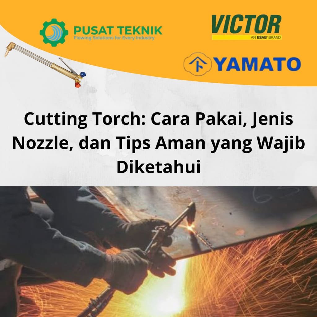 Cutting Torch: Cara Pakai, Jenis Nozzle, dan Tips Aman yang Wajib Diketahui